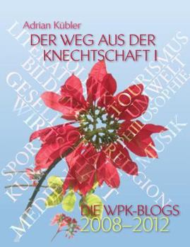 Paperback Der Weg aus der Knechtschaft I - Die WPK-Blogs 2008-2012 [German] Book