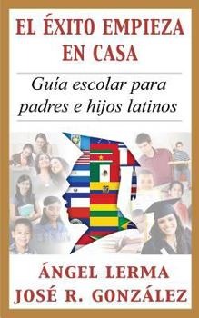 Paperback El Exito Empieza en Casa: Guia escolar para padres e hijos latinos [Spanish] Book