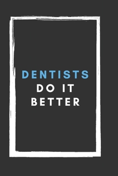 Paperback Dentists Do It Better: Funny dentists gifts Dot Grid Notebook, Write In And Notes Journal - Size 6 x 9 - 110 dotted Pages Book