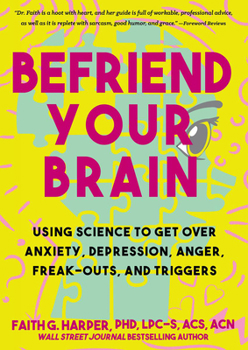 Paperback Befriend Your Brain: A Young Person's Guide to Dealing with Anxiety, Depression, Anger, Freak-Outs, and Triggers Book