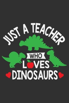 Paperback Just A Teacher Who Loves Dinosaurs: Funny gifts for teachers, teacher journal gift, dinosaur lover gifts 6x9 Journal Gift Notebook with 125 Lined Page Book