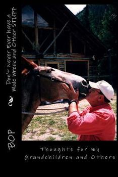 Don't Never Ever Have a Mule Wreck and Other Stuff : Thoughts for My Grandchildren and Others