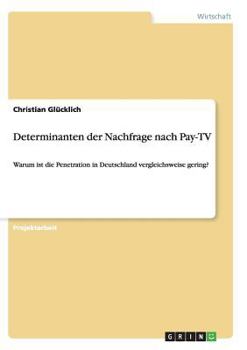 Paperback Determinanten der Nachfrage nach Pay-TV: Warum ist die Penetration in Deutschland vergleichsweise gering? [German] Book