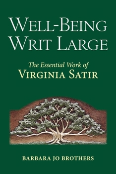 Hardcover Well-Being Writ Large: The Essential Work of Virginia Satir Book