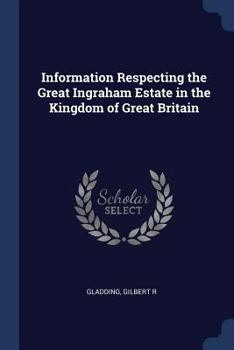 Information respecting the great Ingraham estate in the kingdom of Great Britain