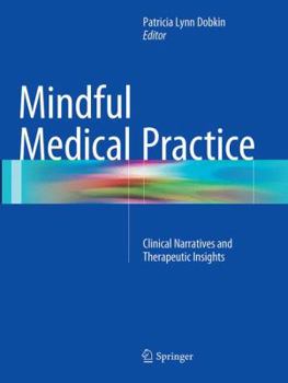 Paperback Mindful Medical Practice: Clinical Narratives and Therapeutic Insights Book