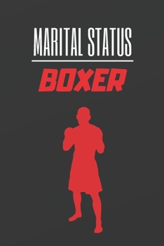 Marital Status Boxer : Blank Lined Notebook. Journal. Personal Diary. Creative Gift for Boxing Lovers. Birthday Present