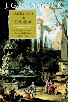 Barbarism and Religion, vol.1: The Enlightenments of Edward Gibbon - Book #1 of the Barbarism and Religion