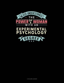 Paperback Never Underestimate The Power Of A Woman With An Experimental Psychology Degree: 3 Column Ledger Book