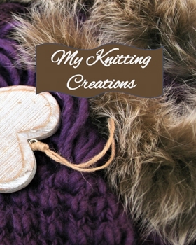 My Knitting Creations: Journal Notebook to create your vision of knitting patterns to make for babies, girls, boys, men and women. Explore your creativity.