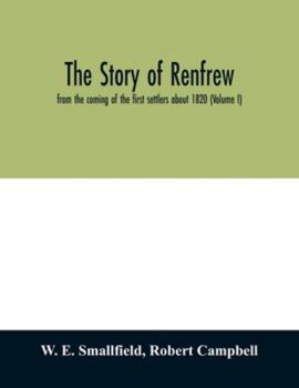 The Story of Renfrew: From the Coming of the First Settlers About 1820