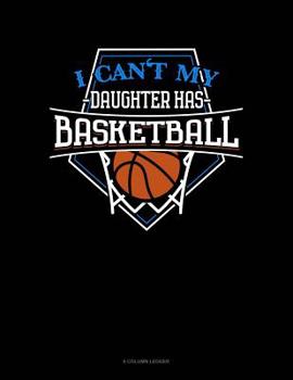 Paperback I Can't My Daughter Has Basketball: 8 Column Ledger Book