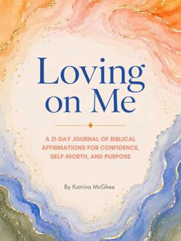 Paperback Loving on Me: A 21-Day Journal of Biblical Affirmations for Confidence, Self-Worth, and Purpose Book