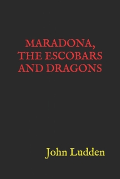 MARADONA, THE ESCOBARS AND DRAGONS