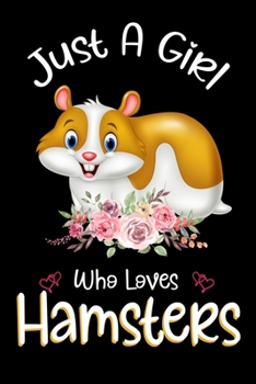 Paperback Just A Girl Who Loves Hamsters: Hamsters Notebook Journal with a Blank Wide Ruled Paper - Notebook for Hamsters Lover Girls 120 Pages Blank lined Note Book