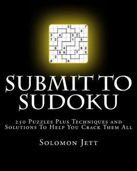 Paperback Submit To Sudoku: 250 Puzzles Plus Techniques and Solutions To Help You Crack Them All Book