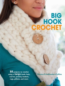 Paperback Big Hook Crochet: 35 Projects to Crochet Using a Large Hook: Hats, Scarves, Jewelry, Baskets, Rugs, Pillows, and More Book