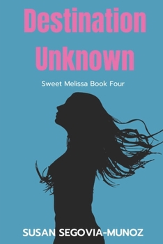 Destination Unknown - Book #4 of the Sweet Melissa