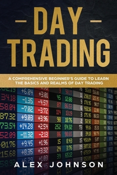 Paperback Day Trading: A Comprehensive Beginner's Guide to learn the Basics and Realms of Day Trading Book