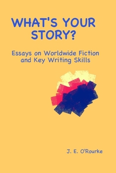 Paperback What's Your Story?: Essays on Worldwide Fiction and Writing Skills Book