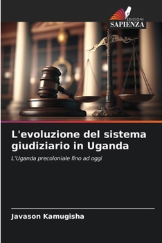 L'evoluzione del sistema giudiziario in Uganda (Italian Edition)