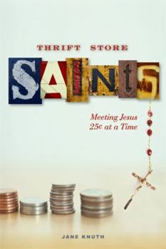 Paperback Thrift Store Saints: Meeting Jesus 25 Cents at a Time Book