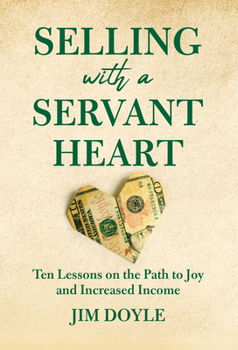 Hardcover Selling with a Servant Heart: Ten Lessons on the Path to Joy and Increased Income Book