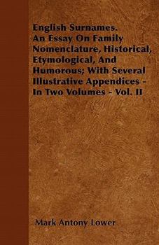 Paperback English Surnames. An Essay On Family Nomenclature, Historical, Etymological, And Humorous; With Several Illustrative Appendices - In Two Volumes - Vol Book