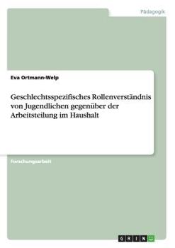 Paperback Geschlechtsspezifisches Rollenverständnis von Jugendlichen gegenüber der Arbeitsteilung im Haushalt [German] Book