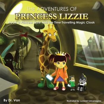 Princess Lizzie and the Time Travelling Magic Cloak - Book #3 of the Adventures of Princess Lizzie