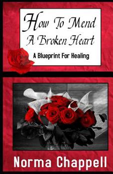 Paperback How To Mend A Broken Heart: A Blueprint For Healing Book