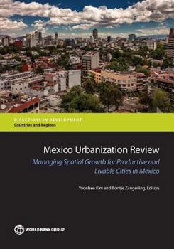 Paperback Mexico Urbanization Review: Managing Urban Growth for Productive and Livable Cities in Mexico Book