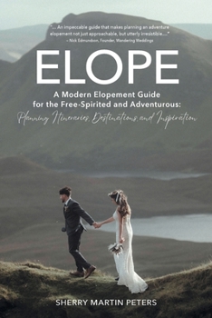 Paperback Elope: A Modern Elopement Guide for the Free-Spirited and Adventurous: Planning Itineraries, Destinations, and Inspiration Book