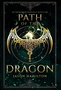 Hardcover Path of the Dragon: An Arthurian Fairytale Retelling Book