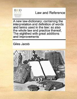 Paperback A new law-dictionary: containing the interpretation and definition of words and terms used in the law: as also the whole law and practice th Book