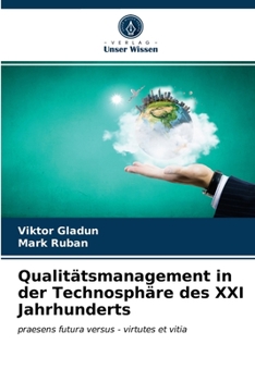Qualitätsmanagement in der Technosphäre des XXI Jahrhunderts: praesens futura versus - virtutes et vitia