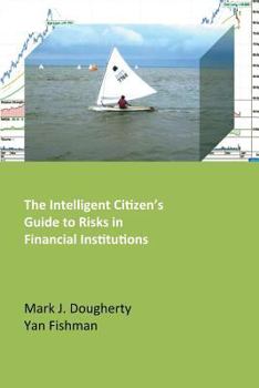 Paperback The Intelligent Citizen's Guide to Risks in Financial Institutions Book