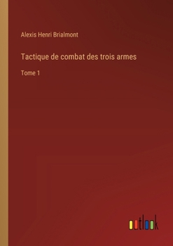 Tactique de combat des trois armes: Tome 1