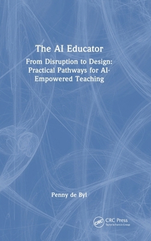 Hardcover The AI Educator: From Disruption to Design: Practical Pathways for Ai-Empowered Teaching Book