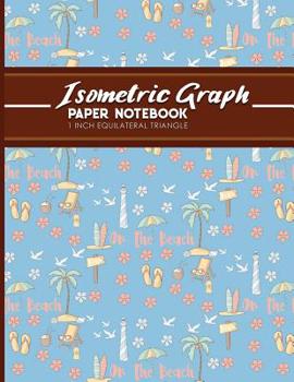 Paperback Isometric Graph Paper Notebook: 1 Inch Equilateral Triangle: For Drawing & Creative Work, Engineers, Artists, College Students, Cute Beach Cover, 8.5" Book