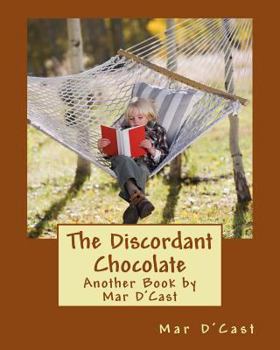 Paperback The Discordant Chocolate: Another Book by Mar D'Cast Book