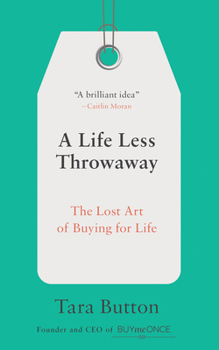 Paperback A Life Less Throwaway: The Lost Art of Buying for Life Book
