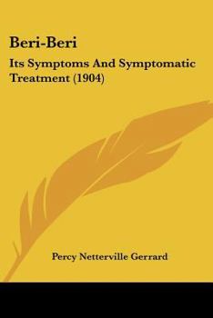 Beri Beri, Its Symptoms and Symptomatic Treatment: An Essay