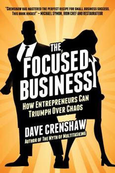 Paperback The Focused Business: How Entrepreneurs Can Triumph Over Chaos Book