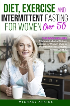 Paperback Diet and Intermittent Fasting for Women Over 50: 2 books in one: This book includes Diet, Exercise and Intermittent Fasting for Women Over 50 Book