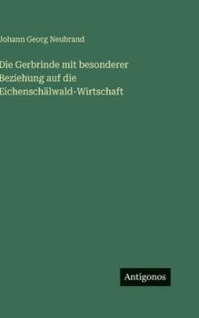 Hardcover Die Gerbrinde mit besonderer Beziehung auf die Eichenschälwald-Wirtschaft [German] Book