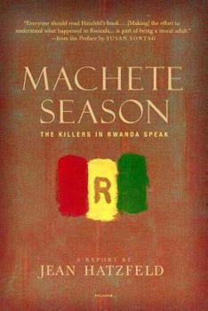 Machete Season: The Killers in Rwanda Speak - Book #2 of the Rwanda