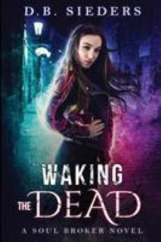 Waking the Dead - Book #1 of the Soul Broker