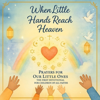 Paperback When Little Hands Reach Heaven Prayers For Our Little Ones: The First Devotional For Children of All Faiths Book