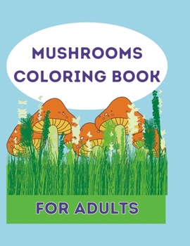 Paperback Mushrooms Coloring Book For Adults: Big Mushrooms Coloring Book For Adults, Adults Coloring Book. Book